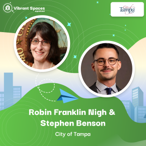 Vibrant Spaces Ep. 1 - City of Tampa: The Importance of Making Downtowns Relevant to All Vibrant Spaces Podcast Ep: 1 – The City of Tampa The Importance of Making Downtowns Relevant to All